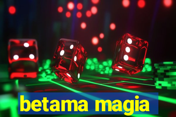 betama magia